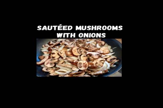 Sautéed Mushrooms with Onions 